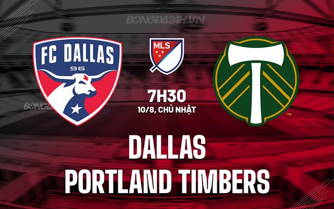 Nhận định Dallas vs Portland Timbers 7h30 ngày 10/8 (Nhà nghề Mỹ 2025)
