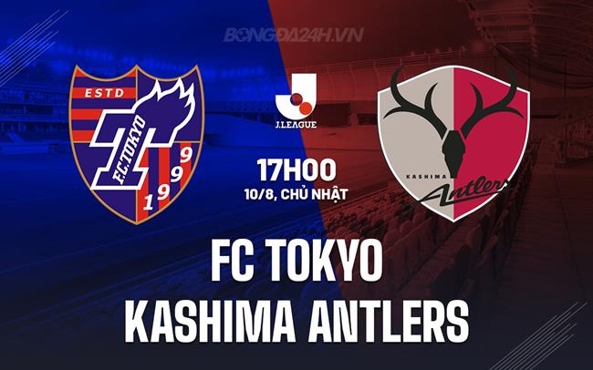Nhận định FC Tokyo vs Kashima Antlers 17h00 ngày 10/8 (VĐQG Nhật Bản 2025)