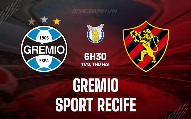 Nhận định Gremio vs Sport Recife 6h30 ngày 11/8 (VĐQG Brazil 2025)