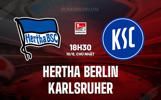 Nhận định Hertha Berlin vs Karlsruher 18h30 ngày 10/8 (Hạng 2 Đức 2025/26)