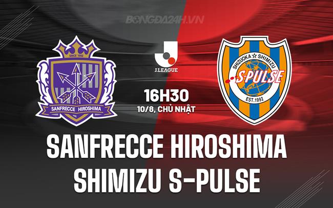 Nhận định Sanfrecce Hiroshima vs Shimizu S-Pulse 16h30 ngày 10/8 (VĐQG Nhật Bản 2025)