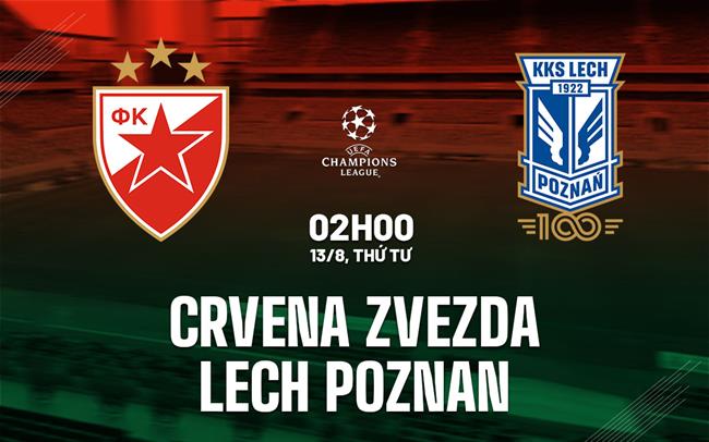 Nhận định Crvena Zvezda vs Lech Poznan 2h00 ngày 13/8 (Champions League 2025/26)