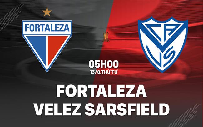 Nhận định Fortaleza vs Velez Sarsfield 5h00 ngày 13/8 (Copa Libertadores 2025)