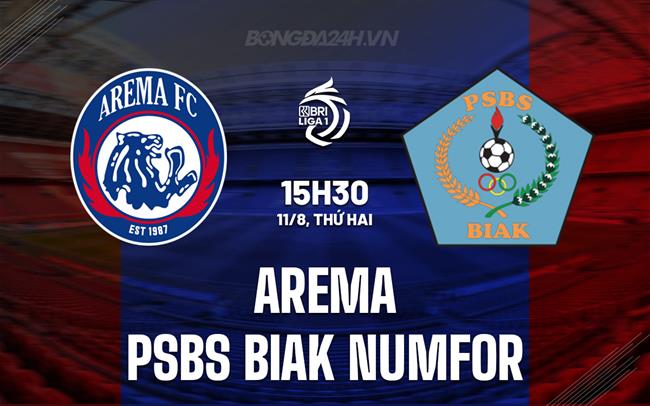 Nhận định Arema vs PSBS Biak Numfor 15h30 ngày 11/8 (VĐQG Indonesia 2025/26)