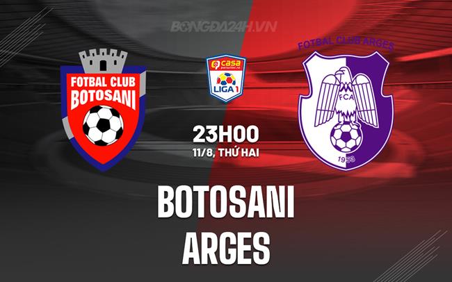 Nhận định Botosani vs Arges 23h00 ngày 11/8 (VĐQG Romania 2025/26)