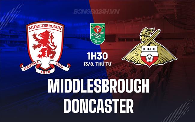 Nhận định Middlesbrough vs Doncaster 1h30 ngày 13/8 (Cúp Liên đoàn Anh 2025/26)