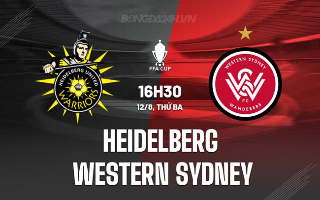 Nhận định Heidelberg vs Western Sydney 16h30 ngày 12/8 (Cúp QG Australia 2025)