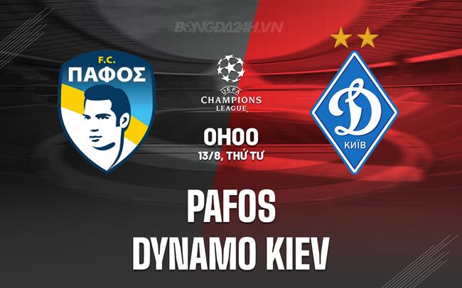 Nhận định Pafos vs Dynamo Kiev 0h00 ngày 13/8 (Champions League 2025/26)