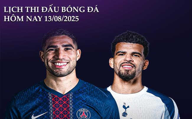 Lịch thi đấu, trực tiếp bóng đá hôm nay 13/8/2025: PSG vs Tottenham