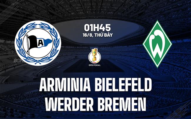Nhận định Arminia Bielefeld vs Werder Bremen 1h45 ngày 16/8 (Cúp QG Đức 2025/26)