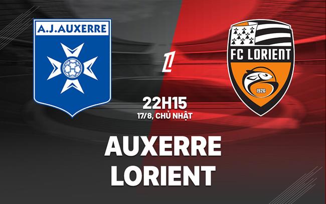 Nhận định bóng đá Auxerre vs Lorient 22h15 ngày 17/8 (Ligue 1 2025/26)