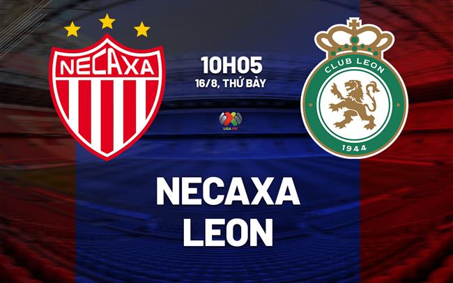 Nhận định bóng đá Necaxa vs Club Leon 10h05 ngày 16/8 (VĐQG Mexico 2025/26)