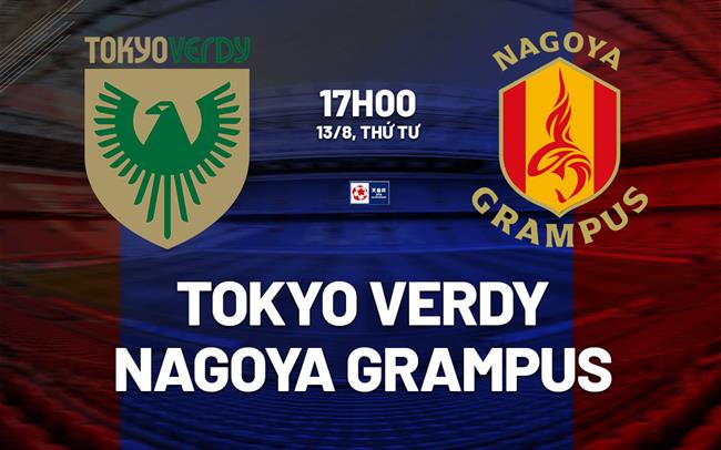 Nhận định Tokyo Verdy vs Nagoya Grampus 17h00 ngày 13/8 (Cúp Nhật hoàng 2025)