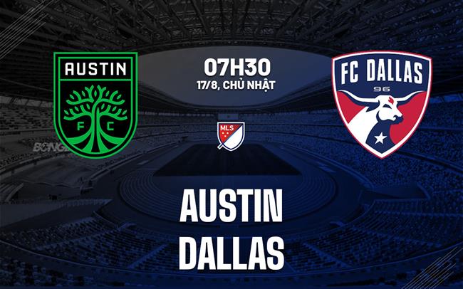 Nhận định bóng đá Austin vs Dallas 7h30 ngày 17/8 (Nhà nghề Mỹ 2025)