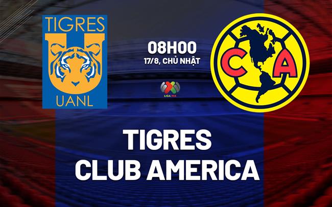 Nhận định Tigres UANL vs Club America 8h00 ngày 17/8 (VĐQG Mexico 2025/26)