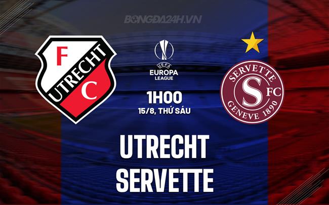 Nhận định - dự đoán Utrecht vs Servette 1h00 ngày 15/8 (Europa League 2025/26)