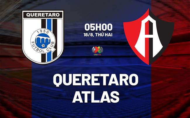 Nhận định bóng đá Queretaro vs Atlas 5h00 ngày 18/8 (VĐQG Mexico 2025/26)