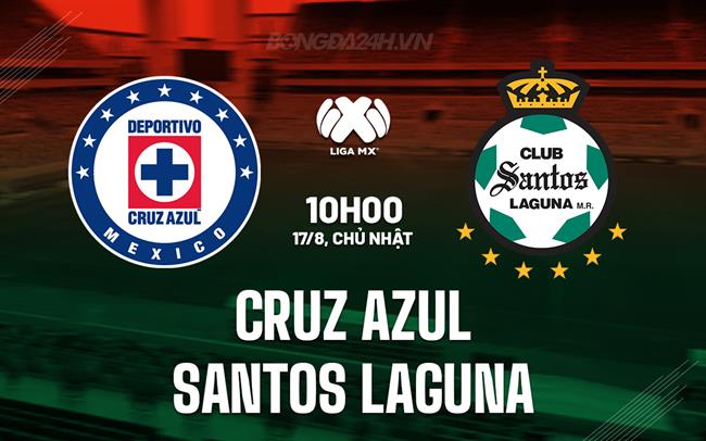 Nhận định Cruz Azul vs Santos Laguna 8h00 ngày 17/8 (VĐQG Mexico 2025/26)