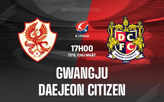 Nhận định Gwangju vs Daejeon Citizen 17h00 ngày 17/8 (VĐQG Hàn Quốc 2025)