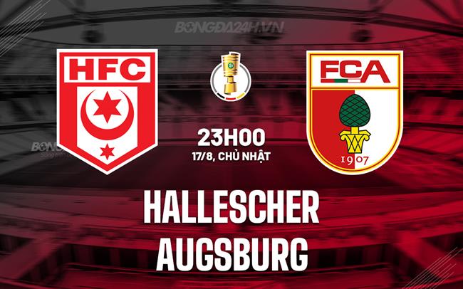 Nhận định Hallescher vs Augsburg 23h00 ngày 17/8 (Cúp QG Đức 2025/26)