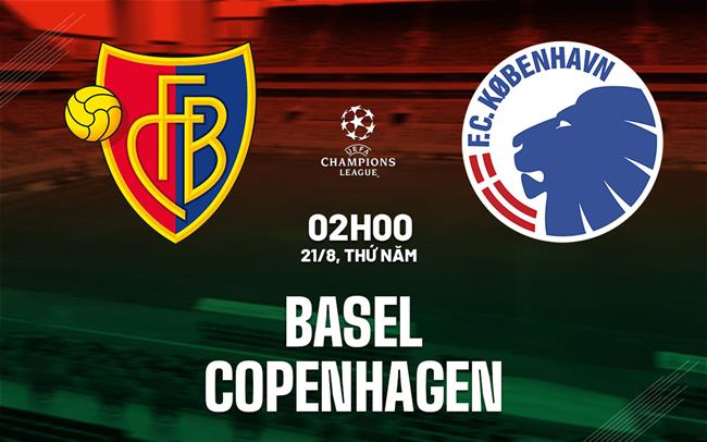 Nhận định bóng đá Basel vs Copenhagen 2h00 ngày 21/8 (Champions League 2025/26)