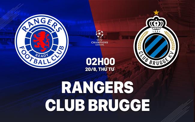 Nhận định Rangers vs Club Brugge 2h00 ngày 20/8 (Champions League 2025/26)