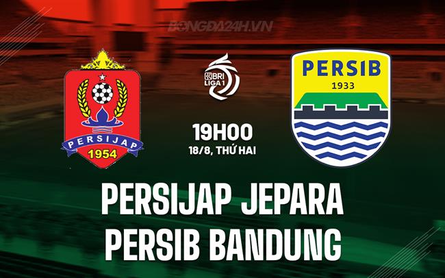 Nhận định Persijap Jepara vs Persib Bandung 19h00 ngày 18/8 (VĐQG Indonesia 2025/26)