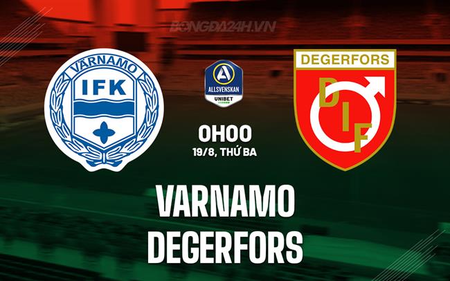 Nhận định Varnamo vs Degerfors 0h00 ngày 19/8 (VĐQG Thụy Điển 2025)