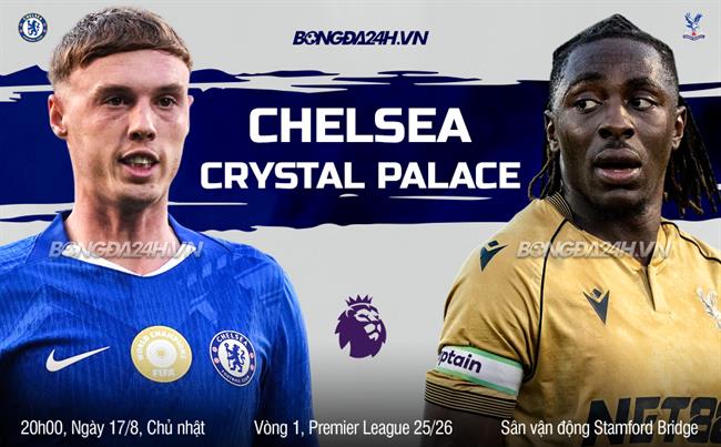 TRỰC TIẾP Nhận định - phân tích trận đấu Chelsea vs Crystal Palace (20h00 ngày 17/8)