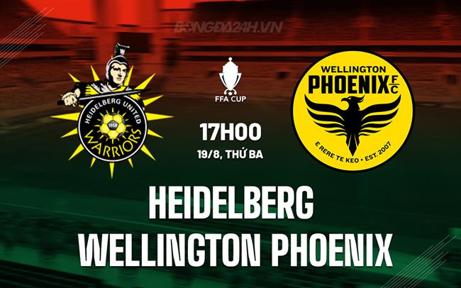 Nhận định Heidelberg vs Wellington Phoenix 16h30 ngày 19/8 (Cúp QG Australia 2025)