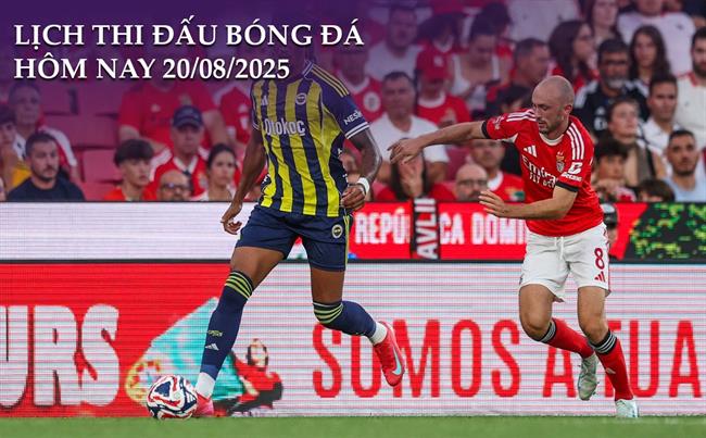 Lịch thi đấu, trực tiếp bóng đá hôm nay 20/8/2025: Fenerbahce vs Benfica