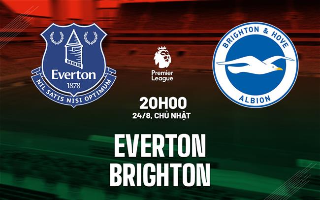 nhan dinh bong da du doan Everton vs Brighton ngoai hang anh premier league hom nay