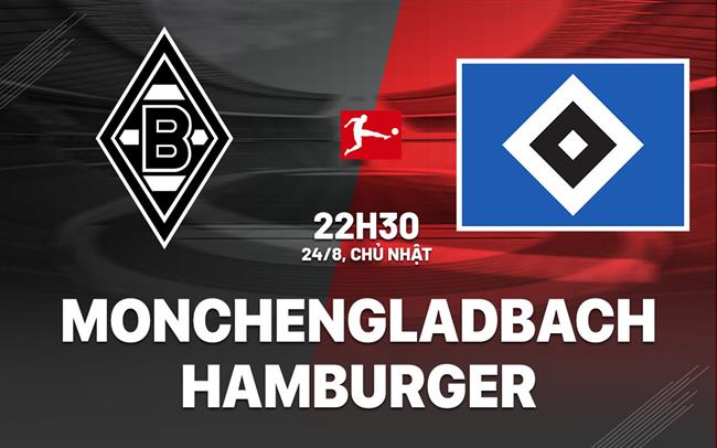 Nhận định Monchengladbach vs Hamburger 22h30 ngày 24/8 (Bundesliga 2025/26)