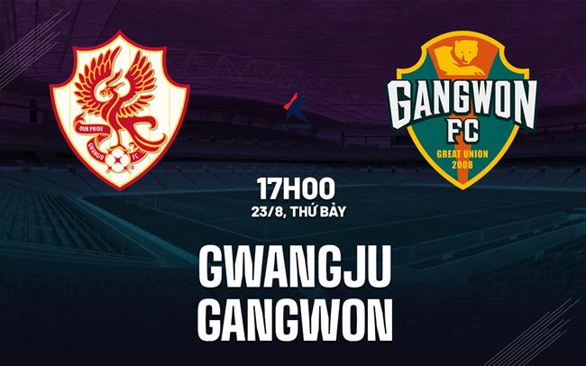 Nhận định bóng đá Gwangju vs Gangwon 17h30 ngày 23/8 (VĐQG Hàn Quốc 2025)