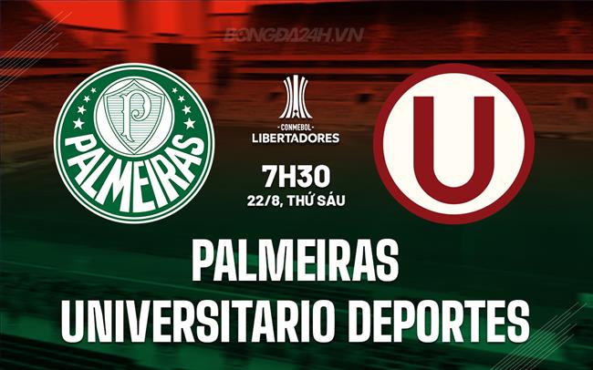 Nhận định Palmeiras vs Universitario Deportes 7h30 ngày 22/8 (Copa Libertadores 2025)