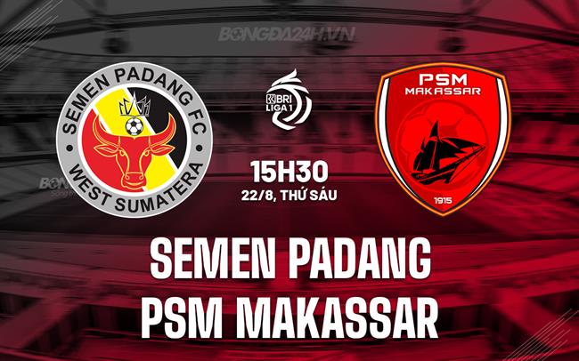 Nhận định Semen Padang vs PSM Makassar 15h30 ngày 22/8 (VĐQG Indonesia 2025/26)