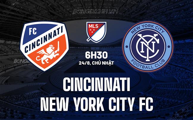 Nhận định Cincinnati vs New York City FC 6h30 ngày 24/8 (Nhà nghề Mỹ 2025)