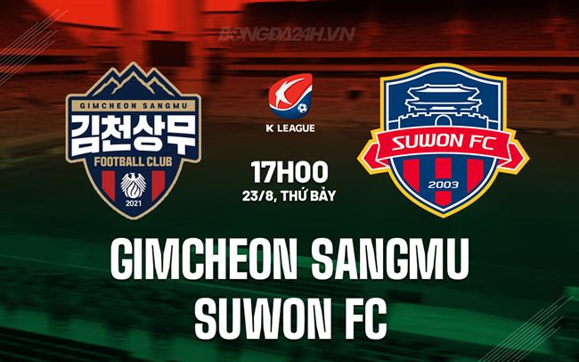 Nhận định Gimcheon Sangmu vs Suwon FC 17h00 ngày 23/8 (VĐQG Hàn Quốc 2025)