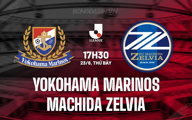 Nhận định Yokohama Marinos vs Machida Zelvia 17h30 ngày 23/8 (VĐQG Nhật Bản 2025)