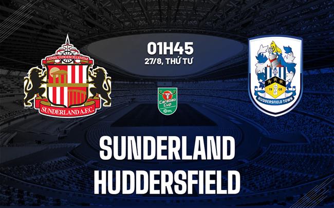 Nhận định - dự đoán Sunderland vs Huddersfield 1h45 ngày 27/8 (Cúp Liên đoàn Anh 2025/26)