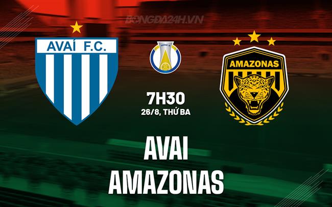Nhận định - dự đoán Avai vs Amazonas 7h30 ngày 26/8 (Hạng 2 Brazil 2025)