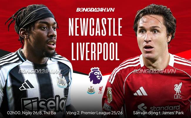 Nhận định Newcastle vs Liverpool (2h00 ngày 26/8): Khó cản Lữ đoàn đỏ