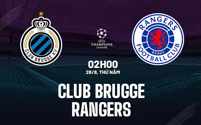 Nhận định Club Brugge vs Rangers 2h00 ngày 28/8 (Champions League 2025/26)