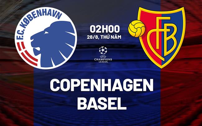 Nhận định bóng đá Copenhagen vs Basel 2h00 ngày 28/8 (Champions League 2024/25)