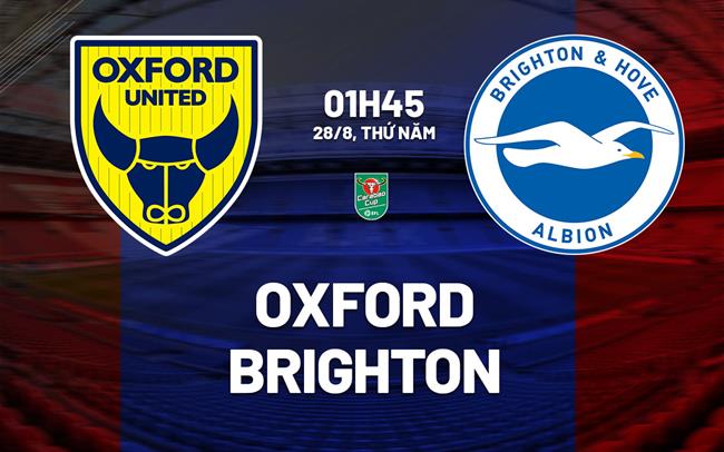 Nhận định Oxford vs Brighton (01h45 ngày 28/8): Chênh lệch khó khỏa lấp