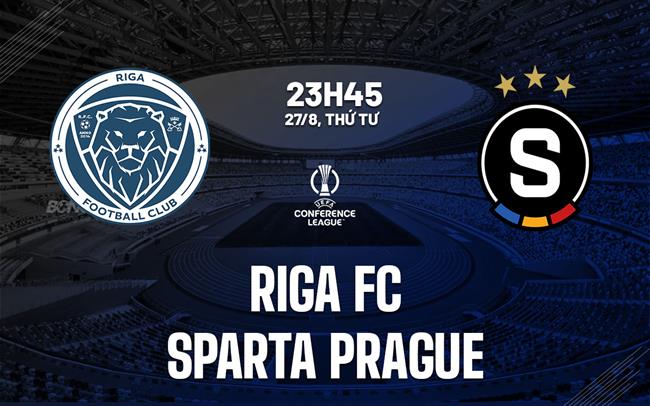 Nhận định Riga vs Sparta Praha 23h45 ngày 27/8 (Conference League 2025/26)