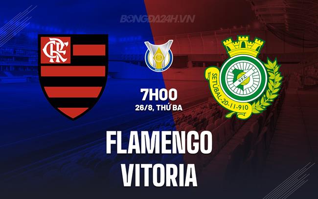 Nhận định bóng đá Flamengo vs Vitoria 7h00 ngày 26/8 (VĐQG Brazil 2025)