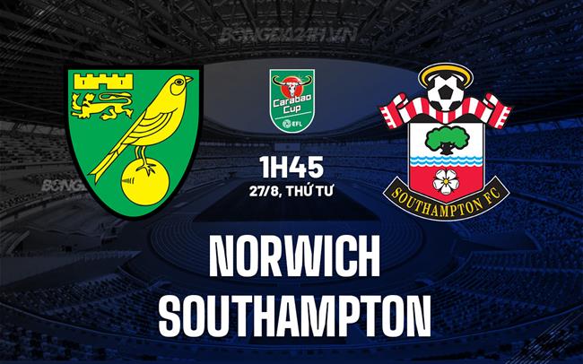 Nhận định Norwich vs Southampton 1h45 ngày 27/8 (Cúp Liên đoàn Anh 2025/26)