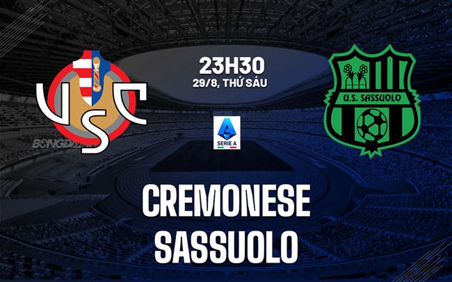 Nhận định Cremonese vs Sassuolo (23h30 ngày 29/8): Hai tân binh giàu khát khao