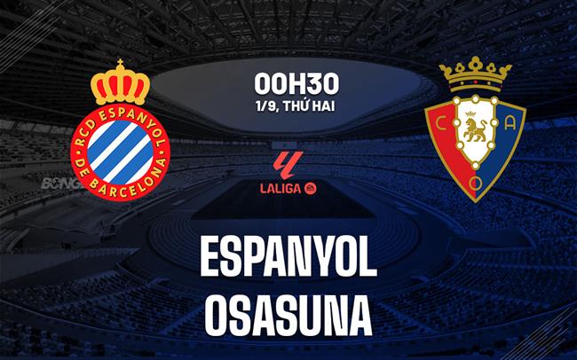 Nhận định bóng đá Espanyol vs Osasuna 0h30 ngày 1/9 (La Liga 2025/26)